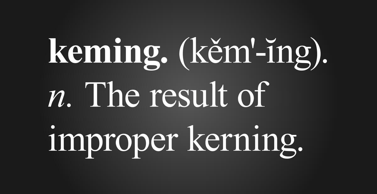 Keming. The result of improper kerning